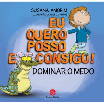 Eu Quero, Posso e Consigo! - Dominar o Medo